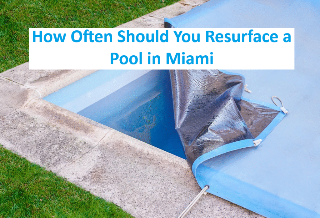 How Often Should You Resurface a Pool in Miami
